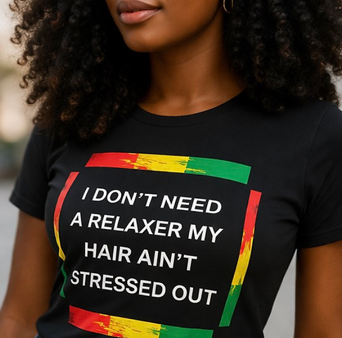 I Don’t Need A Relaxer My Hair Ain’t Stressed Out TShirt